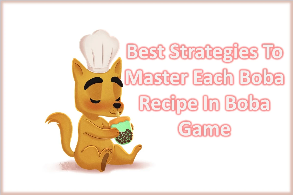 Best Strategies To Master Each Boba Recipe In Boba Game